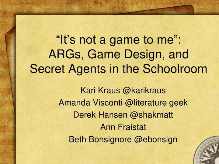 it s not a game to me args game design and secret agents in the schoolroom