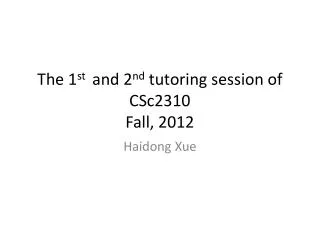The 1 st and 2 nd tutoring session of CSc2310 Fall, 2012