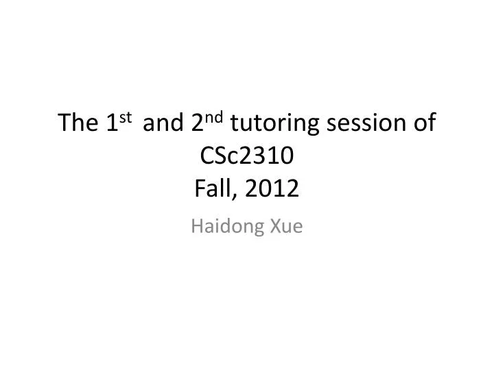 the 1 st and 2 nd tutoring session of csc2310 fall 2012