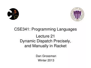 CSE341: Programming Languages Lecture 21 Dynamic Dispatch Precisely, and Manually in Racket