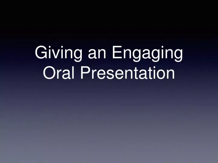 giving an engaging oral presentation