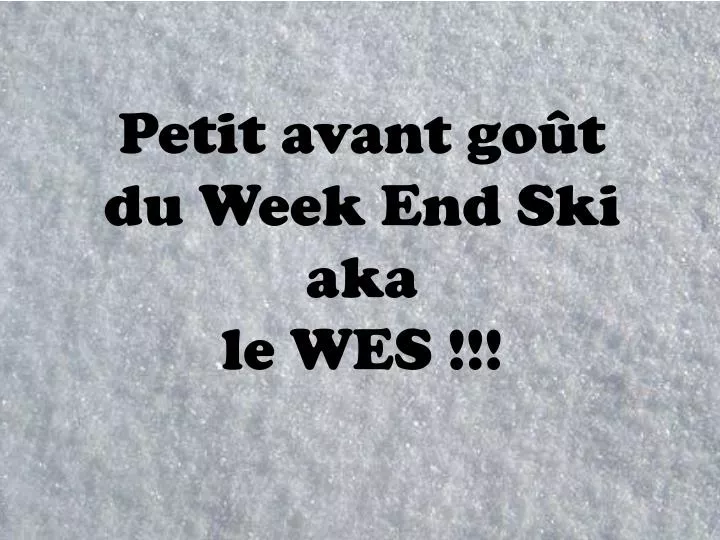 petit avant go t du week end ski aka le wes