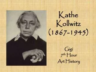 Kathe Kollwitz (1867-1945)