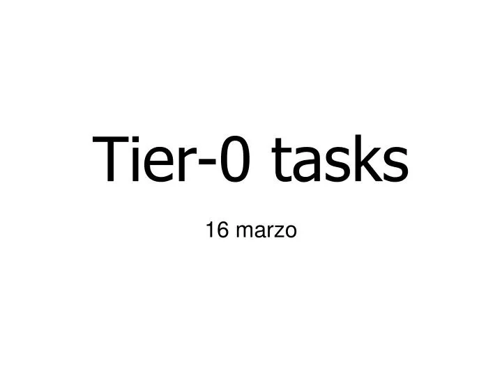 tier 0 tasks