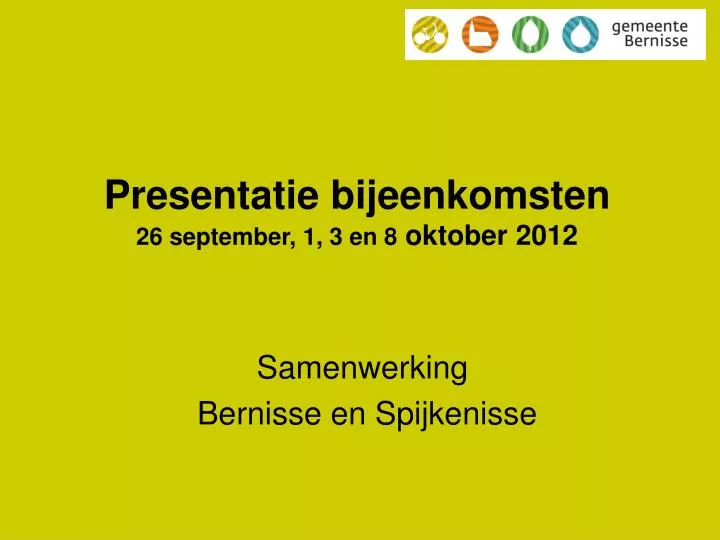 presentatie bijeenkomsten 26 september 1 3 en 8 oktober 2012