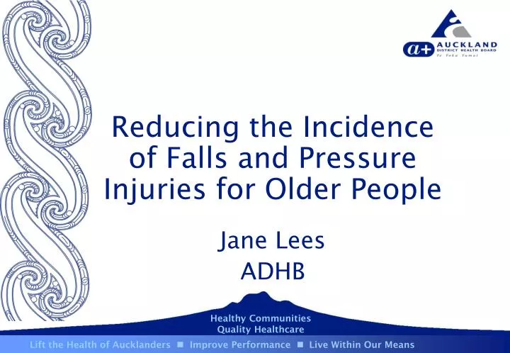 reducing the incidence of falls and pressure injuries for older people jane lees adhb