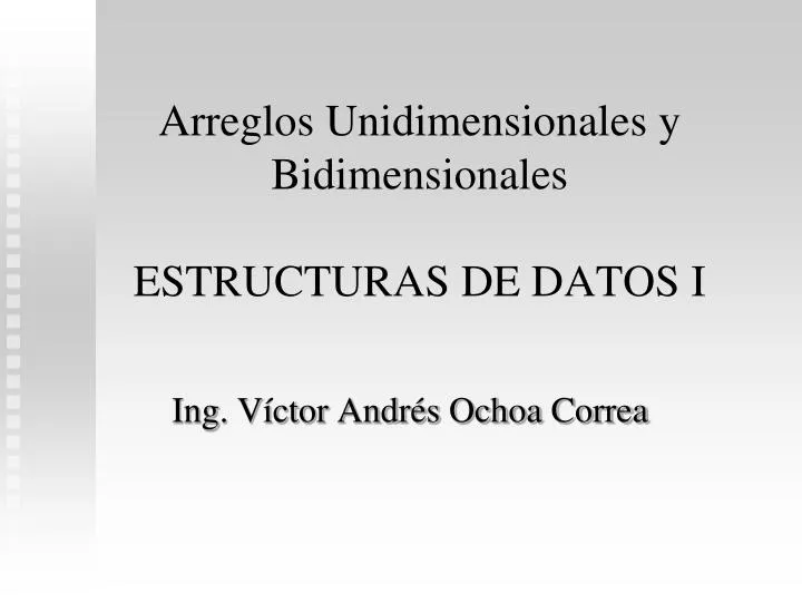 arreglos unidimensionales y bidimensionales estructuras de datos i