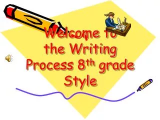 Welcome to the Writing Process 8 th grade Style