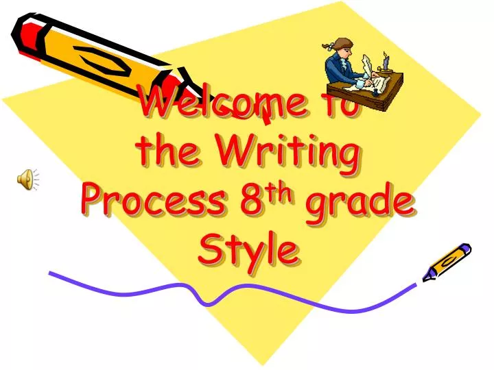 welcome to the writing process 8 th grade style