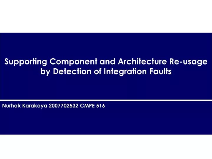 supporting component and architecture re usage by detection of integration faults