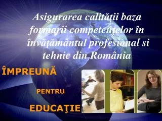 asigurarea calit ii baza formarii competen elor n nv m ntul profesional si tehnic din rom nia