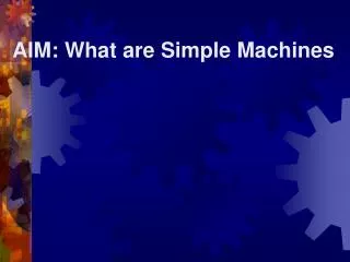 AIM: What are Simple Machines