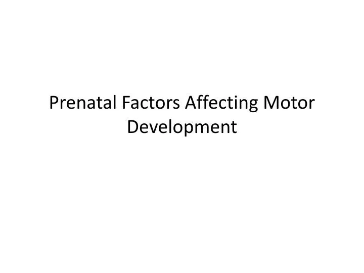 prenatal factors affecting motor development