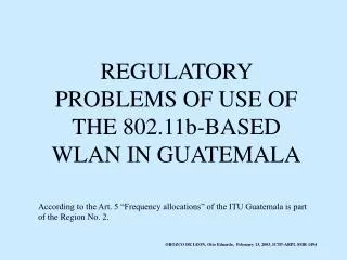 REGULATORY PROBLEMS OF USE OF THE 802.11b-BASED WLAN IN GUATEMALA