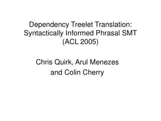 Dependency Treelet Translation: Syntactically Informed Phrasal SMT (ACL 2005)