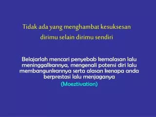 tidak ada yang menghambat kesuksesan dirimu selain dirimu sendiri