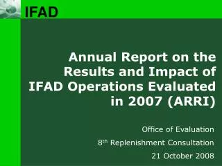 Annual Report on the Results and Impact of IFAD Operations Evaluated in 2007 (ARRI)