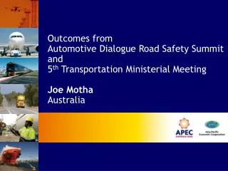 Outcomes from Automotive Dialogue Road Safety Summit and 5 th Transportation Ministerial Meeting