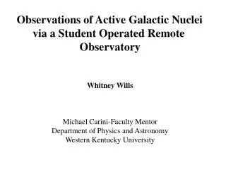 Observations of Active Galactic Nuclei via a Student Operated Remote Observatory Whitney Wills