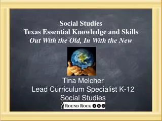 Social Studies Texas Essential Knowledge and Skills Out With the Old, In With the New