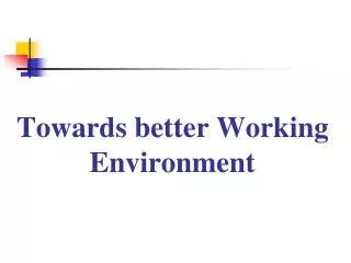 Towards better Working Environment
