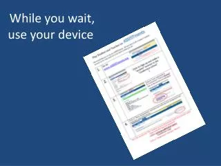 While you wait, use your device