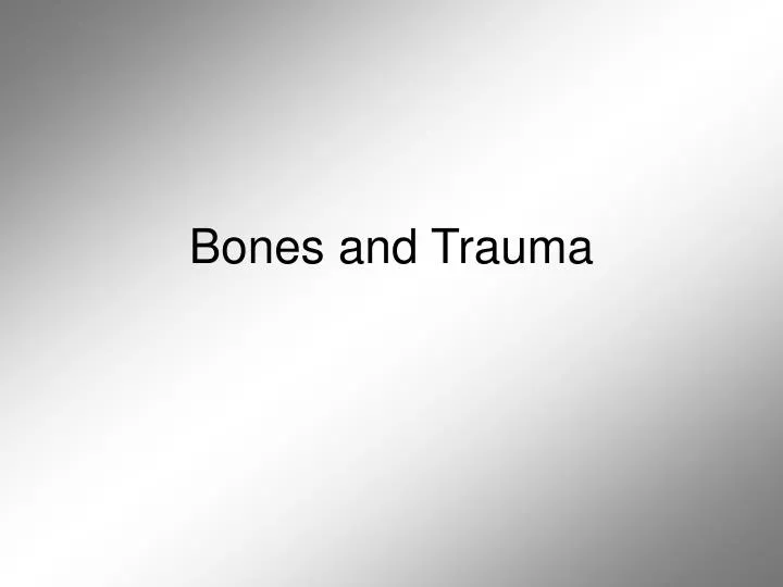 bones and trauma