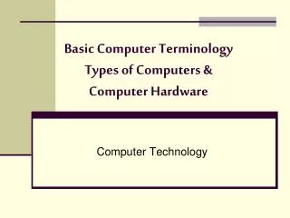 Basic Computer Terminology Types of Computers &amp; Computer Hardware