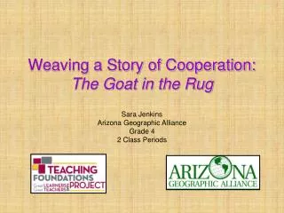 Weaving a Story of Cooperation: The Goat in the Rug Sara Jenkins Arizona Geographic Alliance
