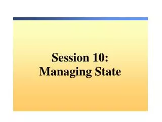 Session 10 : Managing State