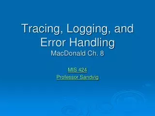 Tracing, Logging, and Error Handling MacDonald Ch. 8