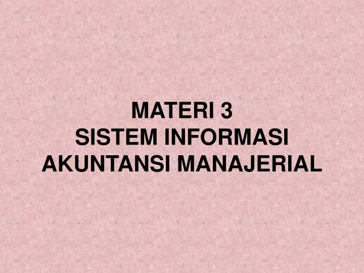 materi 3 sistem informasi akuntansi manajerial