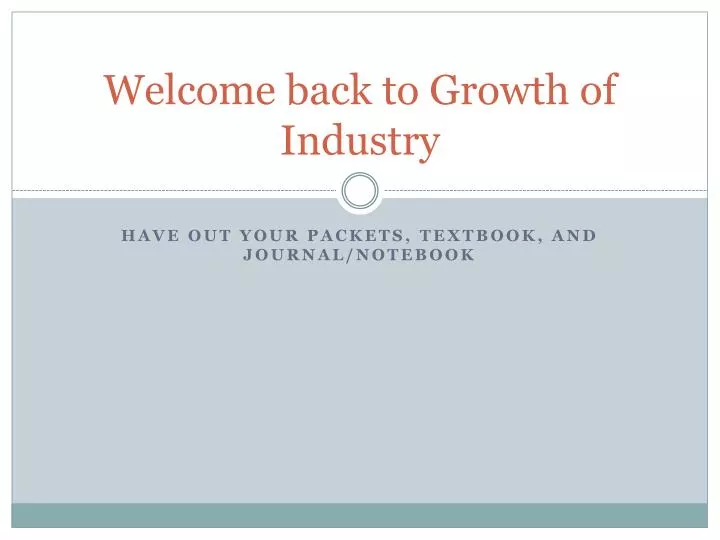 welcome back to growth of industry