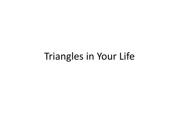 triangles in your life