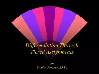 Differentiation Through Tiered Assignments by Sandra Fortner, Ed.D.