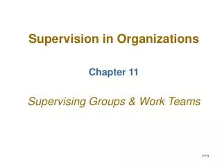 Supervision in Organizations Chapter 11 Supervising Groups &amp; Work Teams