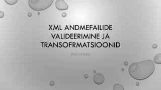 xml andmefailide valideerimine ja transofrmatsioonid