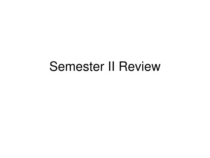 semester ii review
