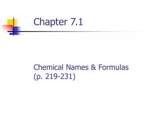 Chapter 7.1 Chemical Names &amp; Formulas (p. 219-231)