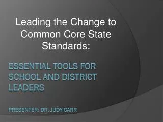 Essential Tools for School and District Leaders Presenter: Dr. Judy Carr