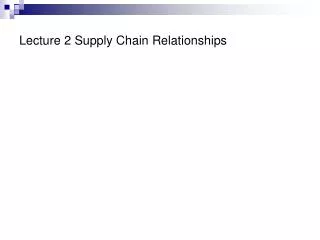 Lecture 2 Supply Chain Relationships