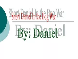 Short Daniel In the Bug War