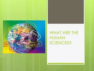 WHAT ARE THE HUMAN SCIENCES?