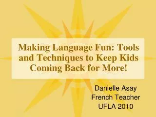 Making Language Fun: Tools and Techniques to Keep Kids Coming Back for More!