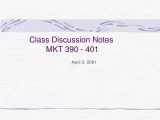 Class Discussion Notes MKT 390 - 401