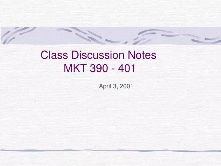 class discussion notes mkt 390 401