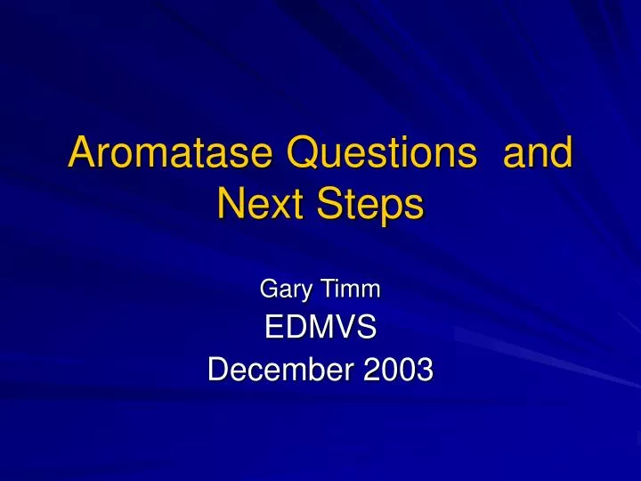 aromatase questions and next steps