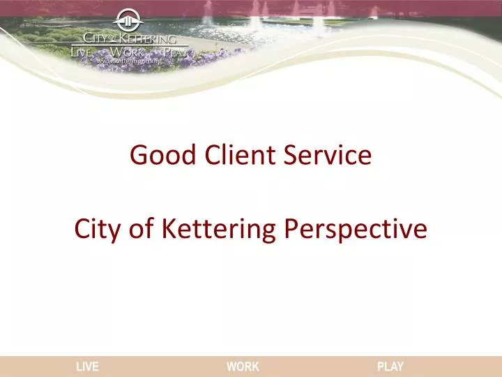 good client service city of kettering perspective