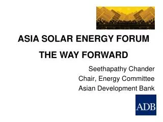 Seethapathy Chander Chair, Energy Committee Asian Development Bank