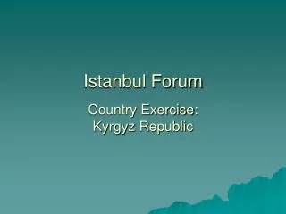 Istanbul Forum Country Exercise: Kyrgyz Republic